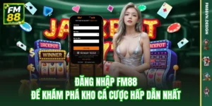 Đăng Nhập FM88 Để Khám Phá Kho Cá Cược Hấp Dẫn Nhất