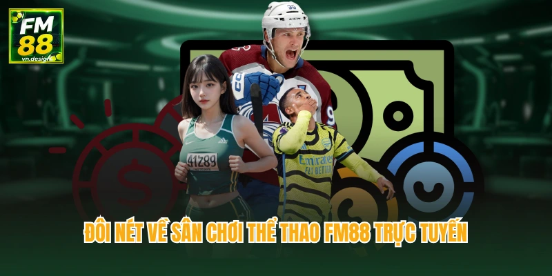 Đôi nét về sân chơi thể thao FM88 trực tuyến