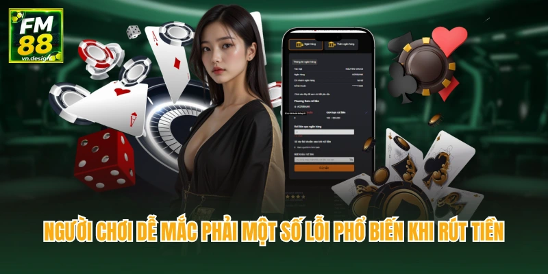 Người chơi dễ mắc phải một số lỗi phổ biến khi rút tiền