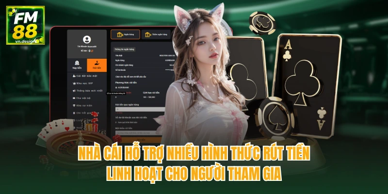 Nhà cái hỗ trợ nhiều hình thức rút tiền linh hoạt cho người tham gia