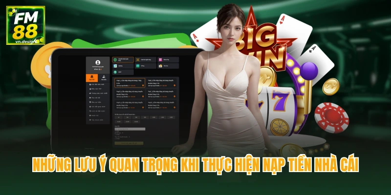 Những lưu ý quan trọng khi thực hiện nạp tiền nhà cái